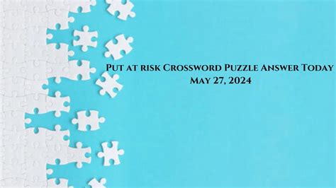 putting at risk crossword clue|the putting of things or people at risk crossword clue.